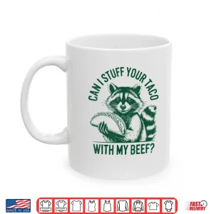 Mug Can I Stuff Your Taco with My Beef Vintage Funny Raccoon Shirt