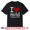I Heart Mild Temperatures Shirt