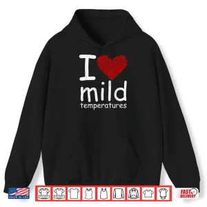 Hoodie I Heart Mild Temperatures Shirt
