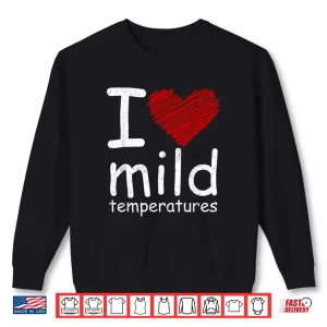 Sweatshirt I Heart Mild Temperatures Shirt