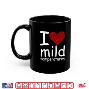 Mug I Heart Mild Temperatures Shirt