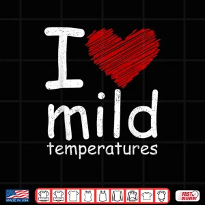 Design I Heart Mild Temperatures Shirt