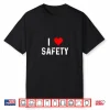 I Love Safety Heart Firefighter Cop Police Policeman Emt Shirt