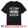 Life Is Hard Buy Some Goats And Make It Harder Goat Shirt