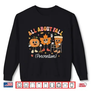Sweatshirt Nurse All About Fall Prevention Fall Physical Therapy PT OT Shirt