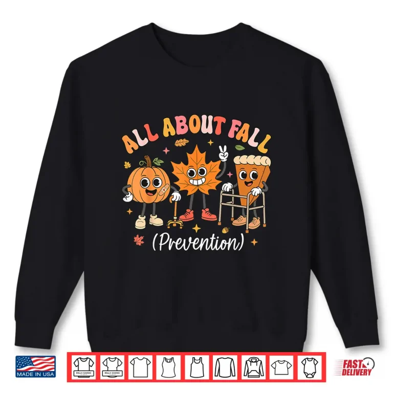 Nurse All About Fall Prevention Fall Physical Therapy Pt Ot Shirt 2 Sweatshirt Nurse All About Fall Prevention Fall Physical Therapy PT OT Shirt
