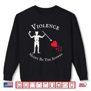 Sweatshirt Violence Might Be The Answer Pirate Skull Retro Design Shirt