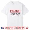 Fragile I Just Dropped My Son Off At College Parents Shirt