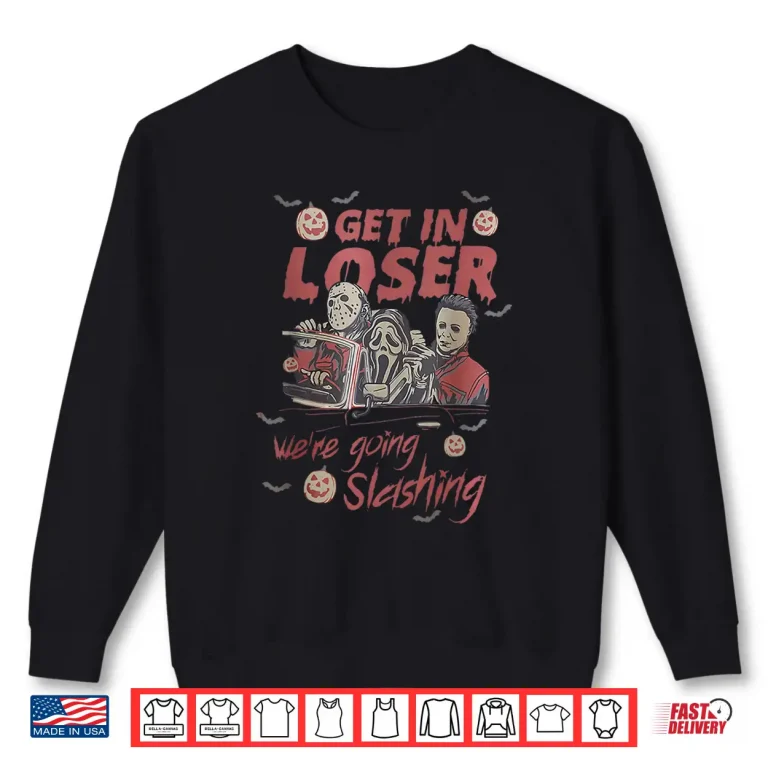 Sweatshirt Get in Loser Were Going Slashing Horror Halloween Character Shirt