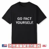Go Fact Yourself Shirt