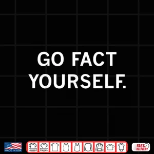 Design Go Fact Yourself Shirt