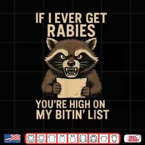 Design If I Ever Get Rabies Youre High On My Bitin List T Shirt