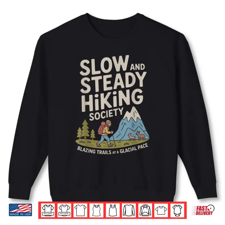 Sweatshirt Slow and Steady Hiking Society Blazing Trails at a Glacial Shirt