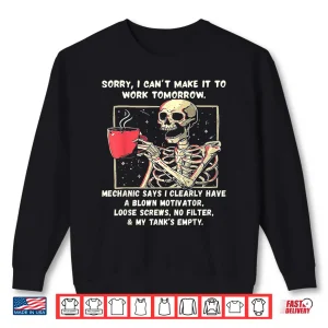 Sweatshirt Sorry I Cant Make It to Work Tomorrow Mechanic Says I Clear Shirt
