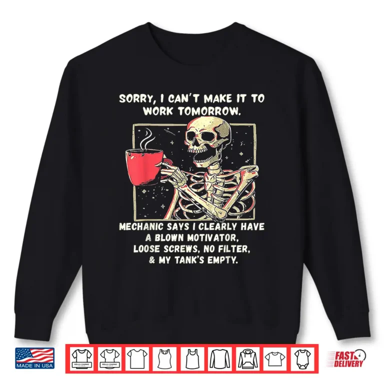 Sweatshirt Sorry I Cant Make It to Work Tomorrow Mechanic Says I Clear Shirt