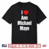 I Love Ann Michael Maye Shirt
