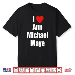 I Love Ann Michael Maye Shirt