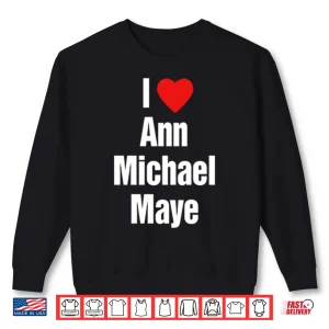 Sweatshirt I Love Ann Michael Maye Shirt