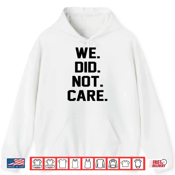 Hoodie Seattle Seahawks We Did Not Care Shirt