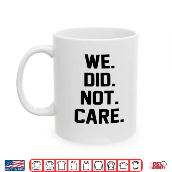 Mug Seattle Seahawks We Did Not Care Shirt