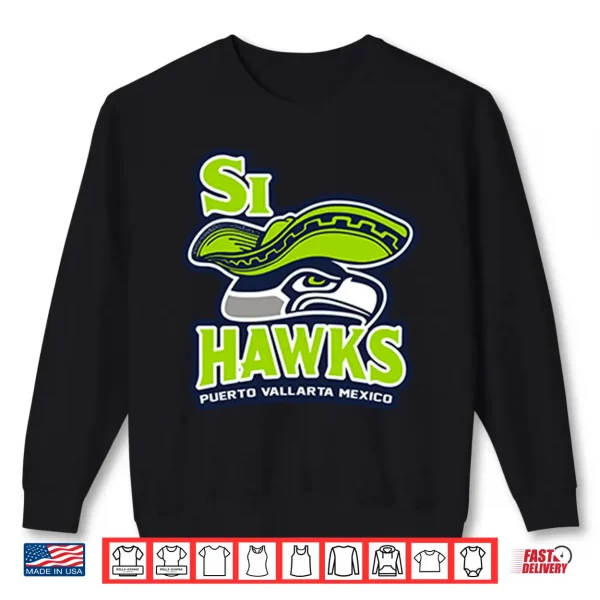 Sweatshirt Si Hawks Puerto Vallarta Mexico Shirt