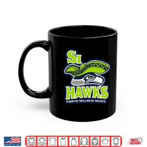 Si Hawks Puerto Vallarta Mexico Shirt 3 Mug Si Hawks Puerto Vallarta Mexico Shirt