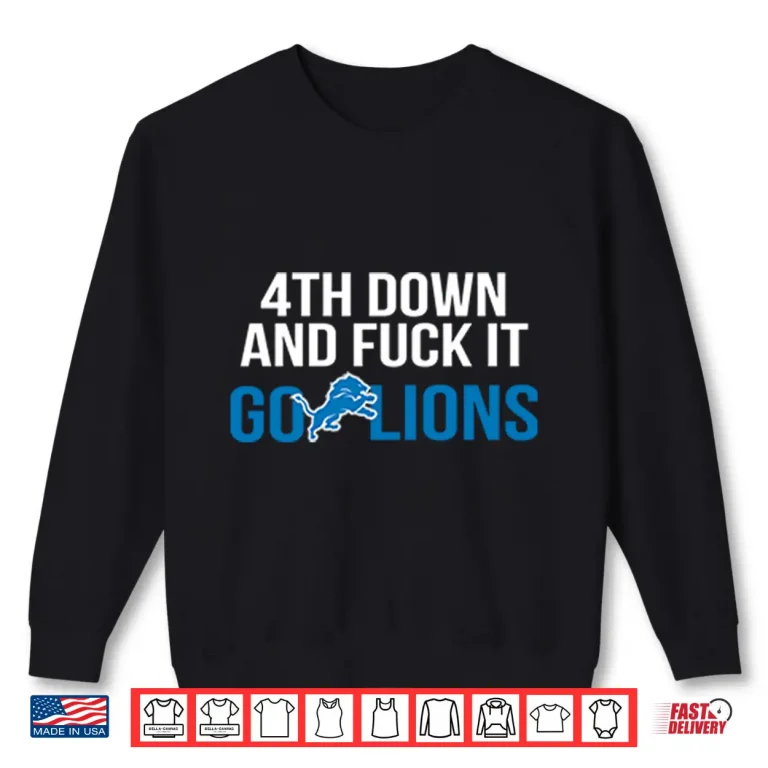 Sweatshirt 4th Down And Fuck It Go Lions Shirt