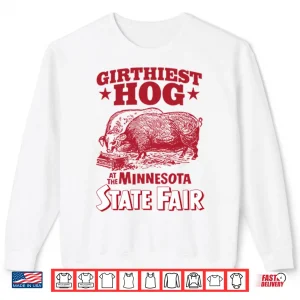 Sweatshirt Girthiest Hog At The Minnesota State Fair Shirt