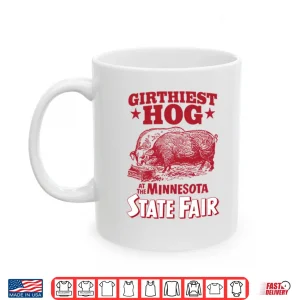 Mug Girthiest Hog At The Minnesota State Fair Shirt