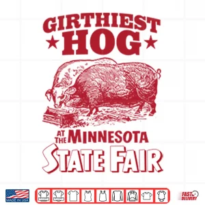 Design Girthiest Hog At The Minnesota State Fair Shirt