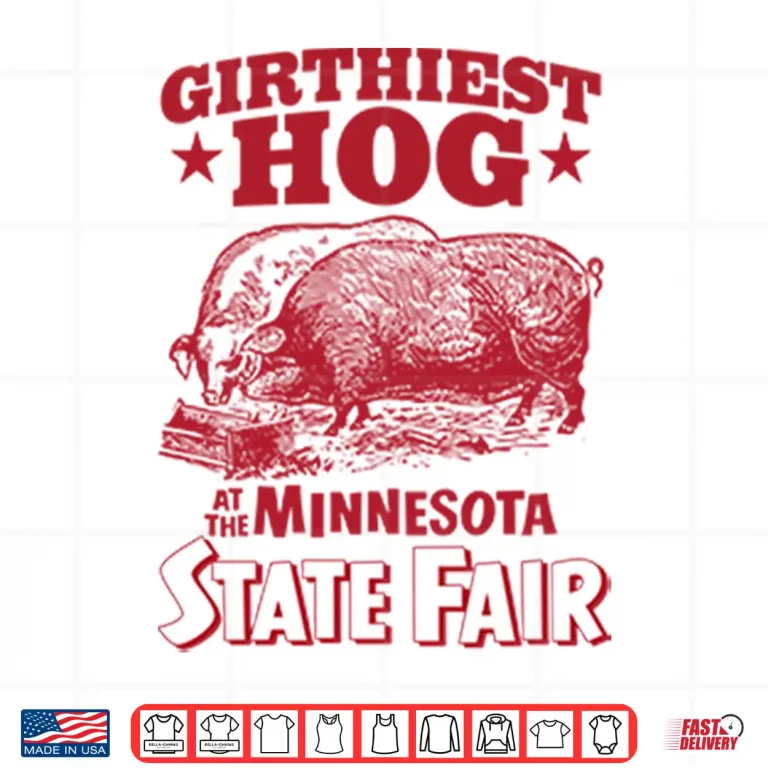 Design Girthiest Hog At The Minnesota State Fair Shirt