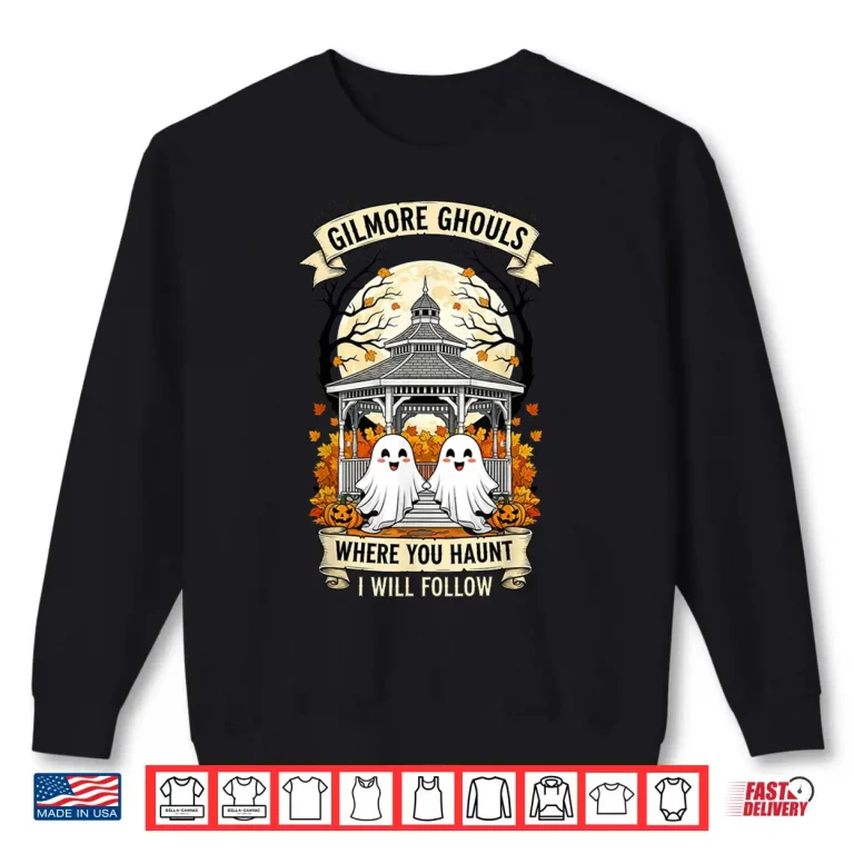 Sweatshirt Gilmore Ghouls Where You Haunt I Will Follow Halloween Boo Shirt