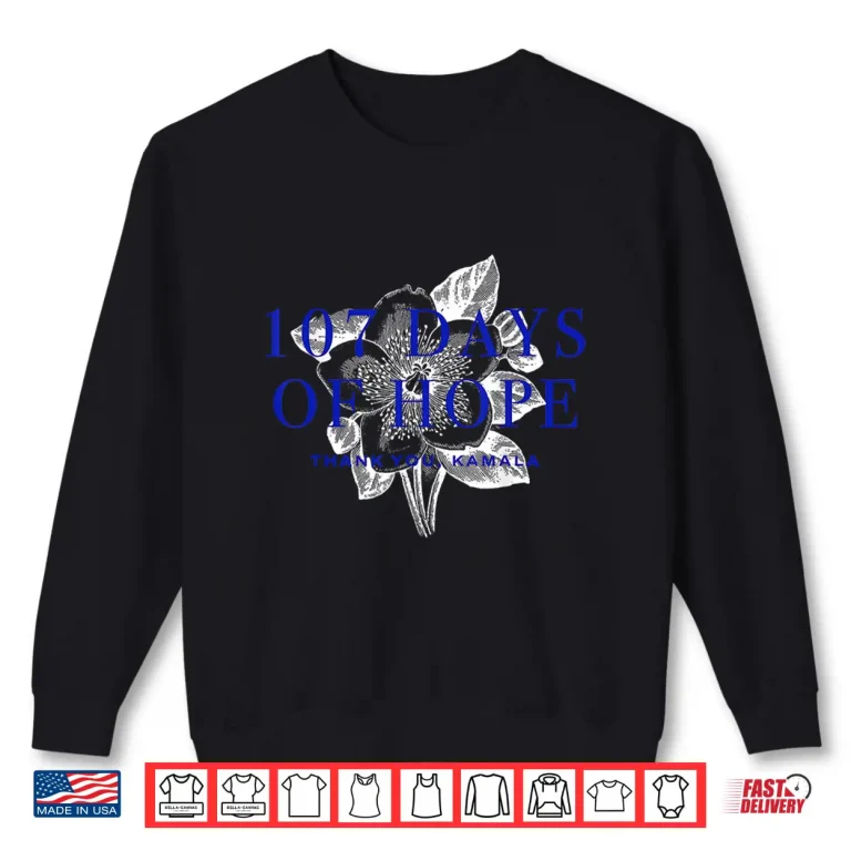 Sweatshirt 107 Days of Hope Thank You Kamala 107 Days Kamala Harris Shirt