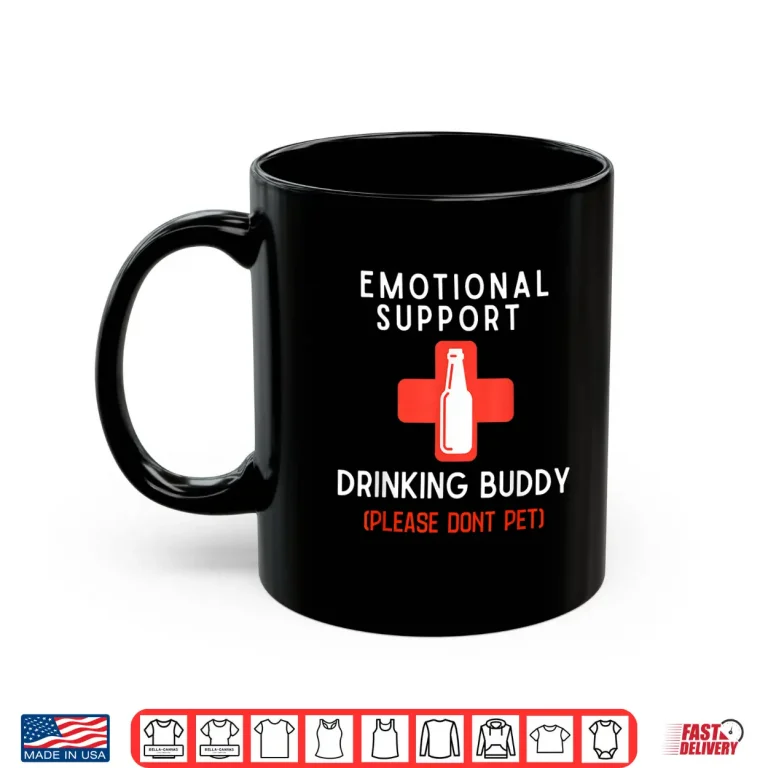 Mug Emotional Support Drinking Buddy Adult Funny Drinking Shirt