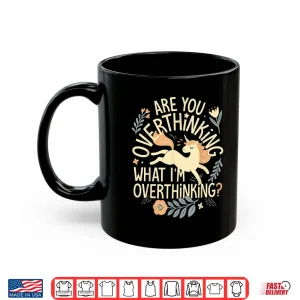 Mug Horse are You Overthinking What Im Overthinking Shirt
