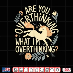 Design Horse are You Overthinking What Im Overthinking Shirt