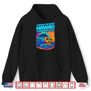 Hoodie I Survived The Great Hawaii Tsunami of 2025 Funny Shirt