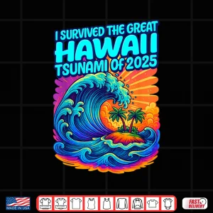 Design I Survived The Great Hawaii Tsunami of 2025 Funny Shirt