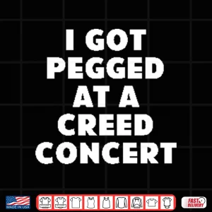Design I Got Pegged At A Creed Concert Shirt 1