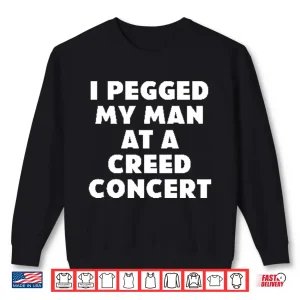 Sweatshirt I Pegged My Man At A Creed Concert Shirt