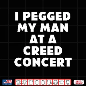 Design I Pegged My Man At A Creed Concert Shirt