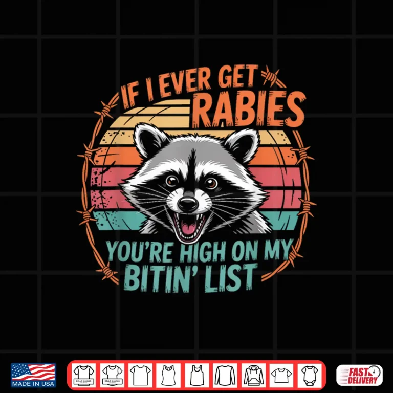 Design If I Ever Get Rabies Youre High On My Bitin List Raccoon Shirt
