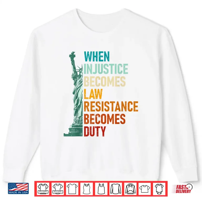 Sweatshirt When Injustice Becomes Law Resistance Becomes Duty Souvenir Shirt