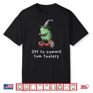 Whimsical Frog Wizard Off To Commit Tom Foolery Frog Meme Shirt