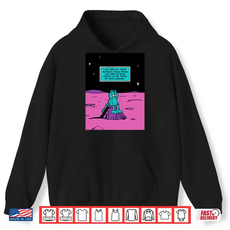 Hoodie Garfield I Am Tired Of These Mondays Shirt
