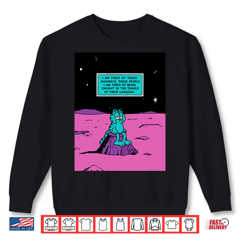 Sweatshirt Garfield I Am Tired Of These Mondays Shirt