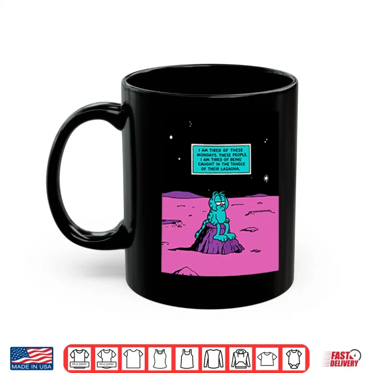 Mug Garfield I Am Tired Of These Mondays Shirt
