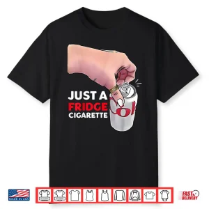 Just A Fridge Cigarette Funny Shirt