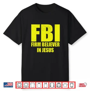 Fbi Firm Believer In Jesus Shirt