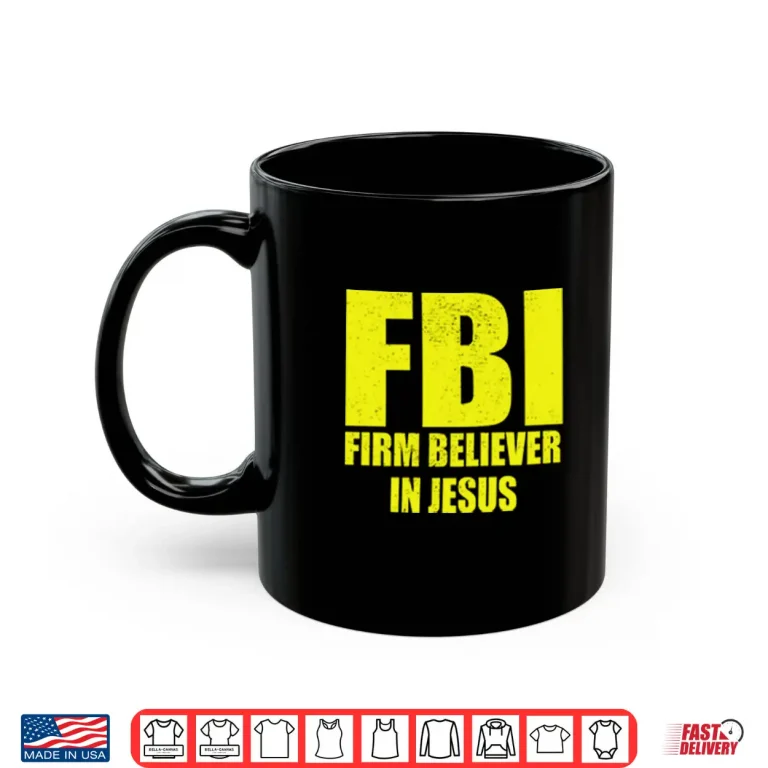 Mug FBI Firm Believer In Jesus Shirt